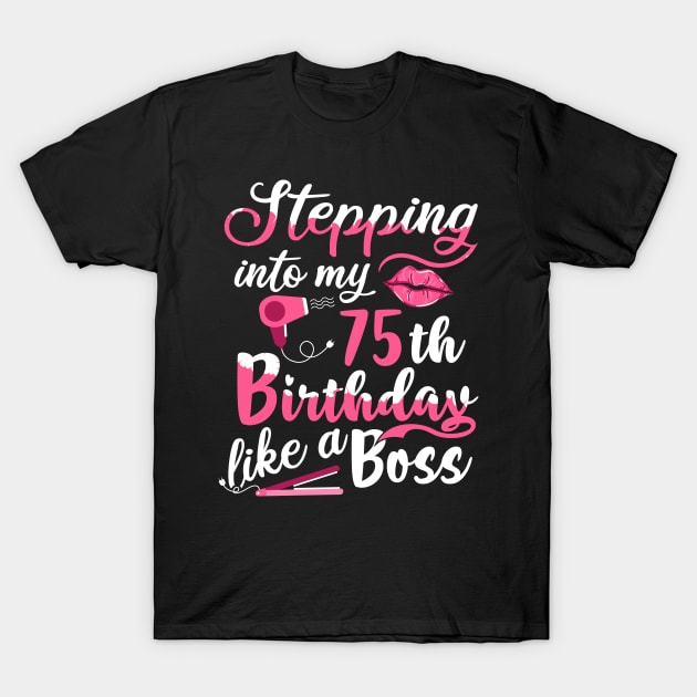 Stepping into My 75th Birthday like a Boss Gift T-Shirt by BarrelLive